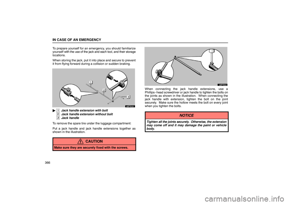 Lexus GX470 2003  Audio / LEXUS 2003 GX470 OWNERS MANUAL (OM60A45U) IN CASE OF AN EMERGENCY
366To prepare yourself for an emergency, you should familiarize
yourself 
with the use of the jack and each tool, and their storage
locations.
When storing the jack, put it int