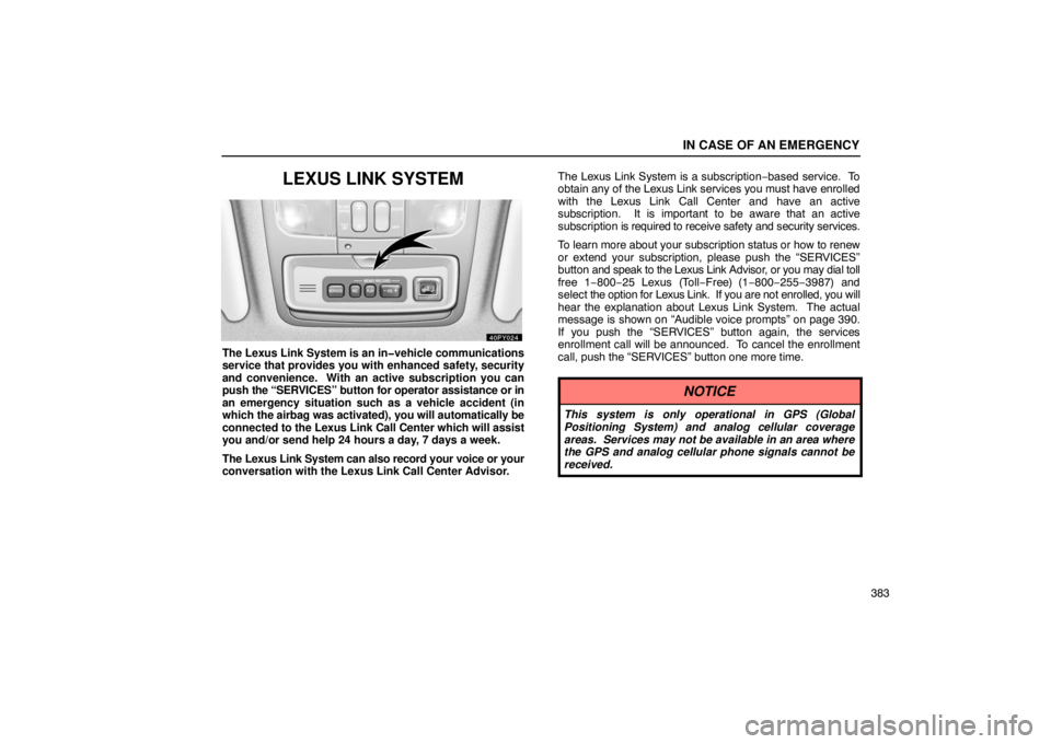 Lexus GX470 2003  Audio / LEXUS 2003 GX470 OWNERS MANUAL (OM60A45U) IN CASE OF AN EMERGENCY
383
LEXUS LINK SYSTEM
The Lexus Link System is an in�vehicle communications
service that provides you with enhanced safety, security
and convenience.  With an active subscripti