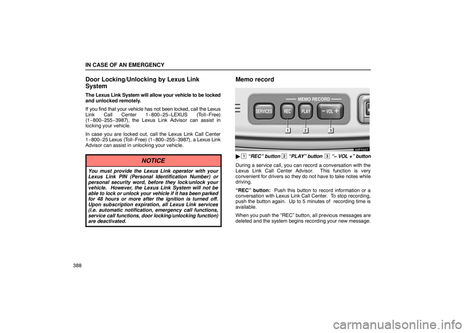 Lexus GX470 2003 Audio / LEXUS 2003 GX470 OWNERS MANUAL (OM60A45U) IN CASE OF AN EMERGENCY
388
Door Locking/Unlocking by Lexus Link
System
The Lexus Link System will allow your vehicle to be locked
and unlocked remotely.
If you find that your vehicle has not been loc Lexus GX470 2003 Audio / LEXUS 2003 GX470 OWNERS MANUAL (OM60A45U) IN CASE OF AN EMERGENCY
388
Door Locking/Unlocking by Lexus Link
System
The Lexus Link System will allow your vehicle to be locked
and unlocked remotely.
If you find that your vehicle has not been loc