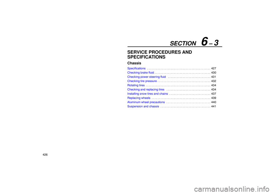Lexus GX470 2003  Audio / LEXUS 2003 GX470 OWNERS MANUAL (OM60A45U) SECTION   6 – 3
426
SERVICE PROCEDURES AND
SPECIFICATIONS
Chassis
Specifications427
. . . . . . . . . . . . . . . . . . . . . . . . . . . . . . . . . . . . .\
 . . . . . . 
Checking brake fluid 430
