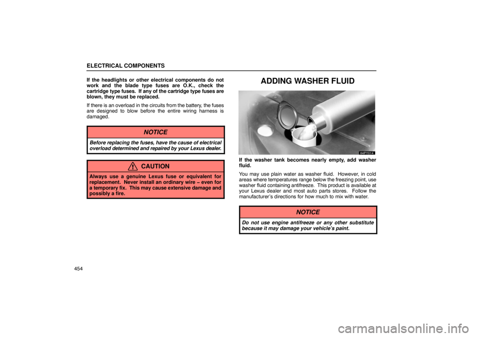 Lexus GX470 2003  Audio / LEXUS 2003 GX470  (OM60A45U) Service Manual ELECTRICAL COMPONENTS
454If the headlights or other electrical components do not
work and the blade type fuses are O.K., check the
cartridge 
type fuses.  If any of the cartridge type fuses are
blown,