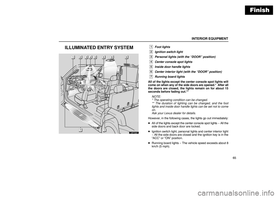 Lexus GX470 2003  Audio / LEXUS 2003 GX470  (OM60A45U) Owners Guide Finish
INTERIOR EQUIPMENT
65
ILLUMINATED ENTRY SYSTEM
14PY027
1Foot lights
2Ignition switch light
3Personal lights (with the “DOOR” position)
4Center console spot lights
5Inside door handle lights