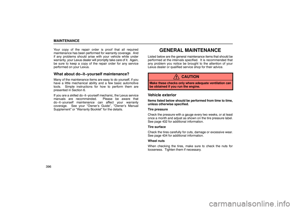 Lexus GX470 2003  Basic Functions / LEXUS 2003 GX470 OWNERS MANUAL (OM60979U) MAINTENANCE
396Your copy of the repair order is proof that all required
maintenance 
has been performed for warranty coverage.   And
if any problems should arise with your vehicle while under
warranty