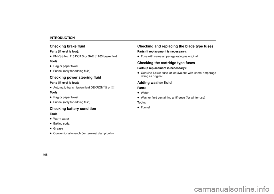 Lexus GX470 2003  Audio System / INTRODUCTION
408
Checking brake fluid
Parts (if level is low):
FMVSS No. 116 DOT 3 or SAE J1703 brake fluid
Tools:
 Rag or paper towel
 Funnel (only for adding fluid)
Checking power steering fluid
