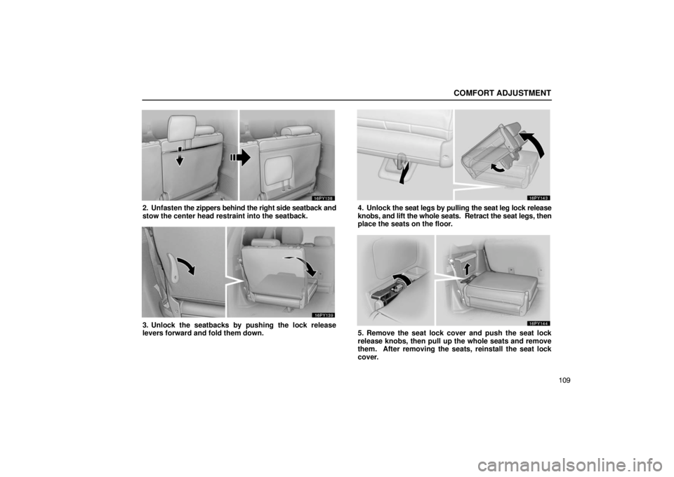 Lexus GX470 2003  Electrical Components / LEXUS 2003 GX470 OWNERS MANUAL (OM60979U) COMFORT ADJUSTMENT
109
2. Unfasten the zippers behind the right side seatback and
stow the center head restraint into the seatback.
3. Unlock the seatbacks by pushing the lock release
levers forward a