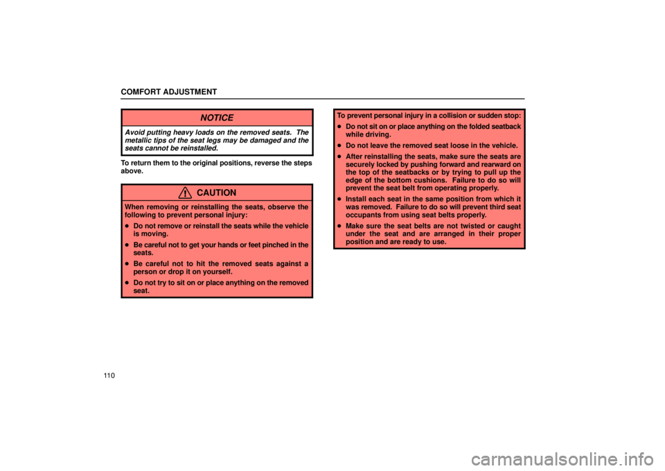 Lexus GX470 2003  Electrical Components / LEXUS 2003 GX470 OWNERS MANUAL (OM60979U) COMFORT ADJUSTMENT
11 0
NOTICE
Avoid putting heavy loads on the removed seats.  The
metallic tips of the seat legs may be damaged and the
seats cannot be reinstalled.
To return them to the original po