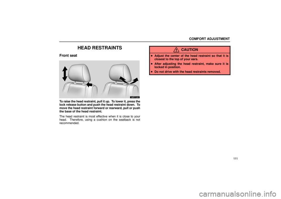 Lexus GX470 2003  Electrical Components / LEXUS 2003 GX470 OWNERS MANUAL (OM60979U) COMFORT ADJUSTMENT
111
HEAD RESTRAINTS
Front seat
To raise the head restraint, pull it up.  To lower it, press the
lock release button and push the head restraint down.  To
move the head restraint for