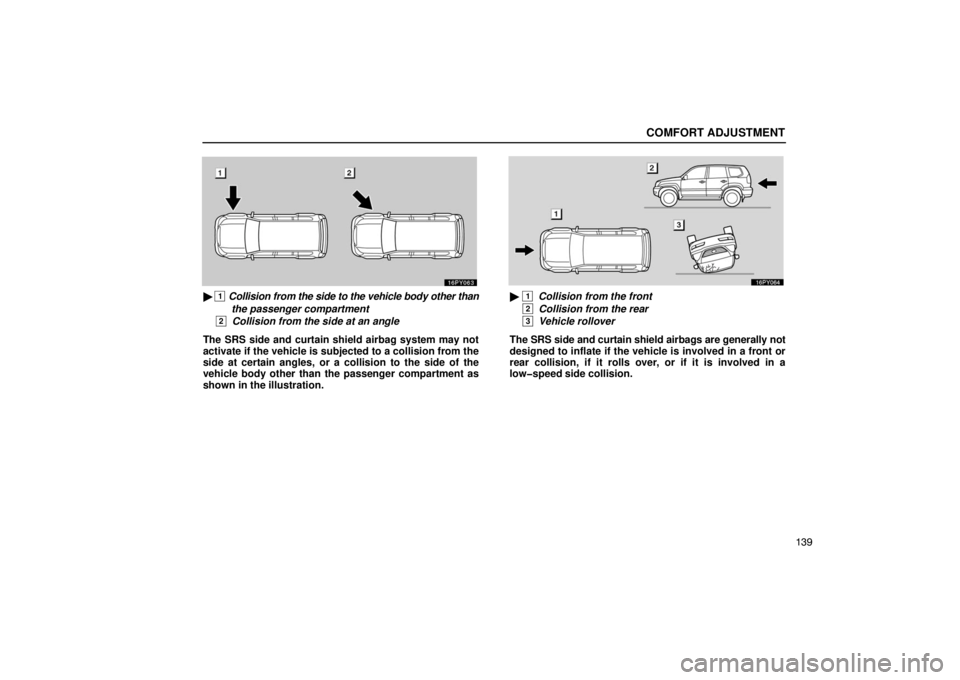 Lexus GX470 2003  Electrical Components / LEXUS 2003 GX470 OWNERS MANUAL (OM60979U) COMFORT ADJUSTMENT
139
 1  Collision from the side to the vehicle body other than
  the passenger compartment
 
2  Collision from the side at an angle
The SRS side and curtain shield airbag system ma