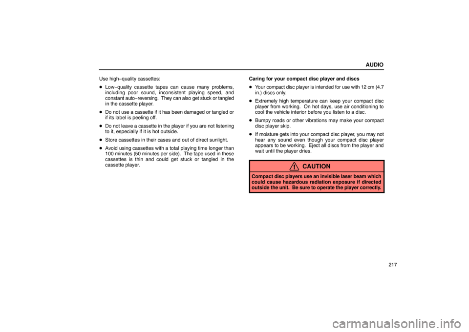 Lexus GX470 2003  Electrical Components / LEXUS 2003 GX470 OWNERS MANUAL (OM60979U) AUDIO
217
Use high−
quality cassettes:
 Low−quality cassette tapes can cause many problems,
including poor sound, inconsistent playing speed, and
constant  auto−reversing.  They can also get st
