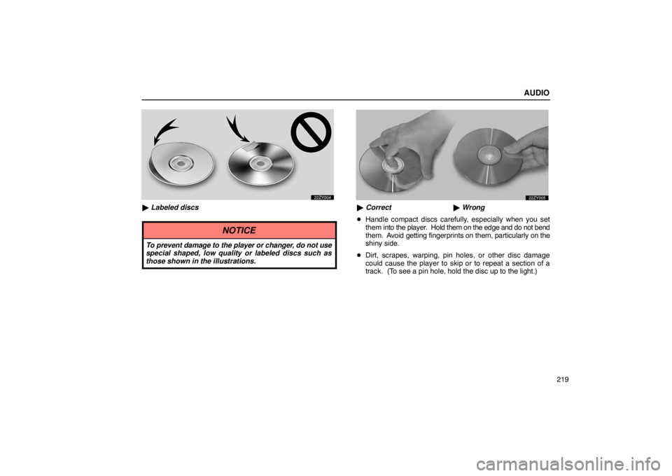 Lexus GX470 2003  Electrical Components / LEXUS 2003 GX470  (OM60979U) Owners Guide AUDIO
219
 Labeled discs
NOTICE
To prevent damage to the player or changer, do not use
special shaped, low quality or labeled discs such as
those shown in the illustrations.
  Correct   Wrong
 Han