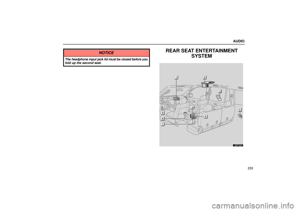 Lexus GX470 2003  Electrical Components / LEXUS 2003 GX470 OWNERS MANUAL (OM60979U) AUDIO
233
NOTICE
The headphone input jack lid must be closed before you
fold up the second seat.
REAR SEAT ENTERTAINMENTSYSTEM
22PY033 