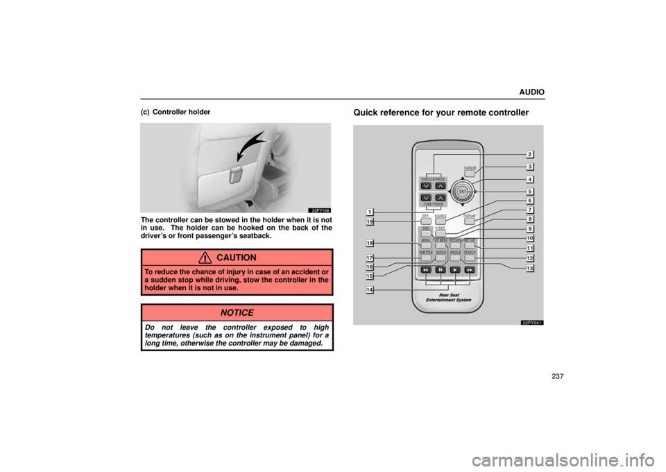 Lexus GX470 2003  Electrical Components / LEXUS 2003 GX470  (OM60979U) User Guide AUDIO
237
(c) Controller holder
The controller can be stowed in the holder when it is not
in use.  The holder can be hooked on the back of the
driver’s or front passenger’s seatback.
CAUTION
To re
