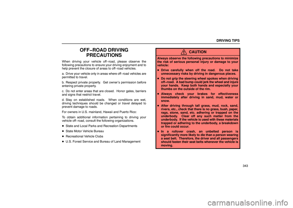 Lexus GX470 2003  Electrical Components / LEXUS 2003 GX470  (OM60979U) Owners Guide DRIVING TIPS
343
OFF�ROAD DRIVINGPRECAUTIONS
When driving your vehicle off −road, please observe the
following precautions  to ensure your driving enjoyment and to
help prevent the closure of areas 
