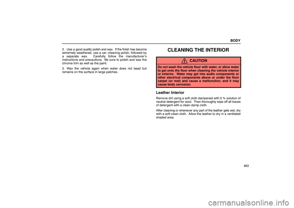 Lexus GX470 2003  Electrical Components / LEXUS 2003 GX470 OWNERS MANUAL (OM60979U) BODY
463
2. Use a good quality polish and wax.  If the finish has become
extremely weathered, use a car
−cleaning polish, followed by
a separate wax.  Carefully follow the manufacturer’s
instructi