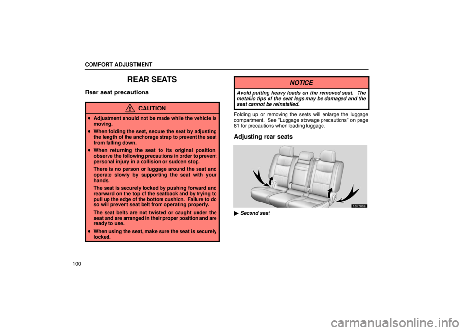 Lexus GX470 2003  Electrical Components / LEXUS 2003 GX470 OWNERS MANUAL (OM60A45U) COMFORT ADJUSTMENT
100
REAR SEATS
Rear seat precautions
CAUTION
Adjustment should not be made while the vehicle is
moving.
 When folding the seat, secure the seat by adjusting
the length of the anch