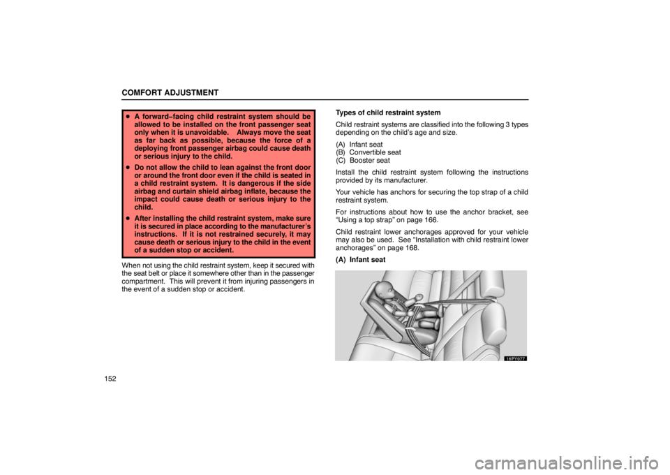 Lexus GX470 2003  Electrical Components / LEXUS 2003 GX470 OWNERS MANUAL (OM60A45U) COMFORT ADJUSTMENT
152
A forward�facing child restraint system should be
allowed to be installed on the front passenger seat
only when it is unavoidable.    Always move the seat
as far back as possib