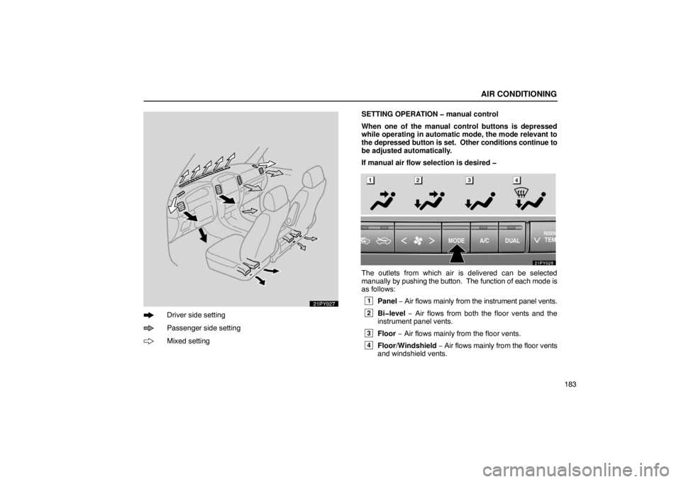 Lexus GX470 2003  Electrical Components / LEXUS 2003 GX470 OWNERS MANUAL (OM60A45U) AIR CONDITIONING
183
21PY027
Driver side setting
Passenger side setting
Mixed settingSETTING OPERATION � manual control
When one of the manual control buttons is depressed
while operating in automatic