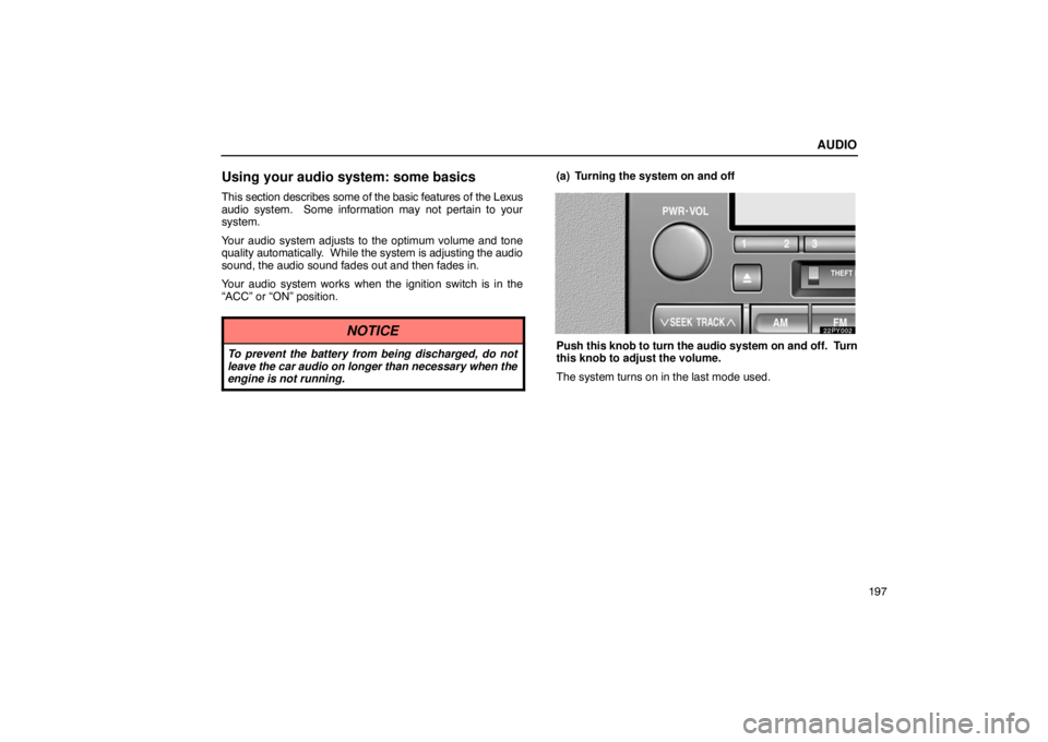 Lexus GX470 2003  Electrical Components / LEXUS 2003 GX470 OWNERS MANUAL (OM60A45U) AUDIO
197
Using your audio system: some basics
This section describes some of the basic features of the Lexus
audio system.  Some information may not pertain to your
system.
Your audio system adjusts 
