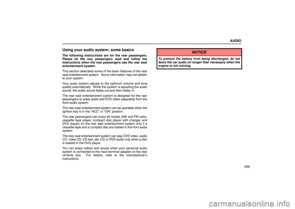 Lexus GX470 2003  Electrical Components / LEXUS 2003 GX470 OWNERS MANUAL (OM60A45U) AUDIO
239
Using your audio system: some basics
The following instructions are for the rear passengers.
Please let the rear passengers read and follow the
instructions when the rear passengers use the 