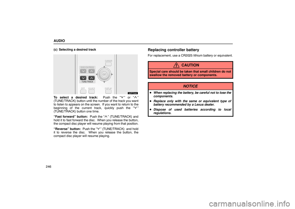 Lexus GX470 2003  Electrical Components / LEXUS 2003 GX470  (OM60A45U) Owners Guide AUDIO
246(c) Selecting a desired track
To select a desired track:  Push the “” or “”
(TUNE/TRACK) button until the number of the track you want
to listen to appears on the screen.  If you want