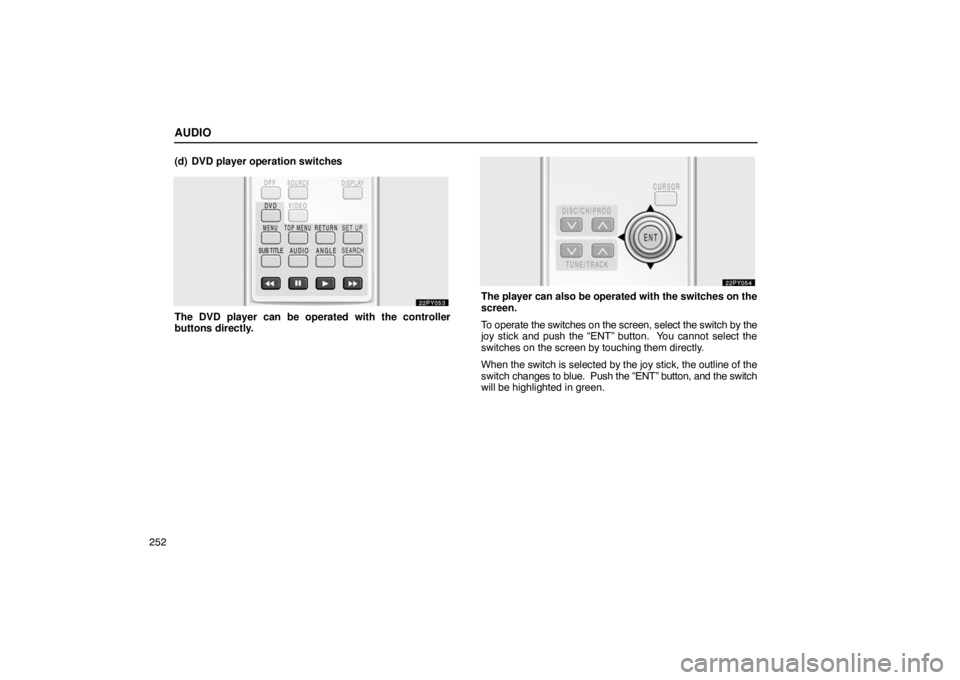 Lexus GX470 2003  Electrical Components / LEXUS 2003 GX470  (OM60A45U) Owners Guide AUDIO
252(d) DVD player operation switches
The DVD player can be operated with the controller
buttons directly.
The player can also be operated with the switches on the
screen.
To operate the switches