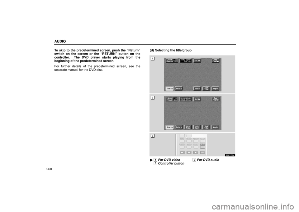 Lexus GX470 2003  Electrical Components / LEXUS 2003 GX470  (OM60A45U) Owners Guide AUDIO
260To skip to the predetermined screen, push the “Return”
switch on the screen or the “RETURN” button on the
controller.  The DVD player starts playing from the
beginning of the predeter
