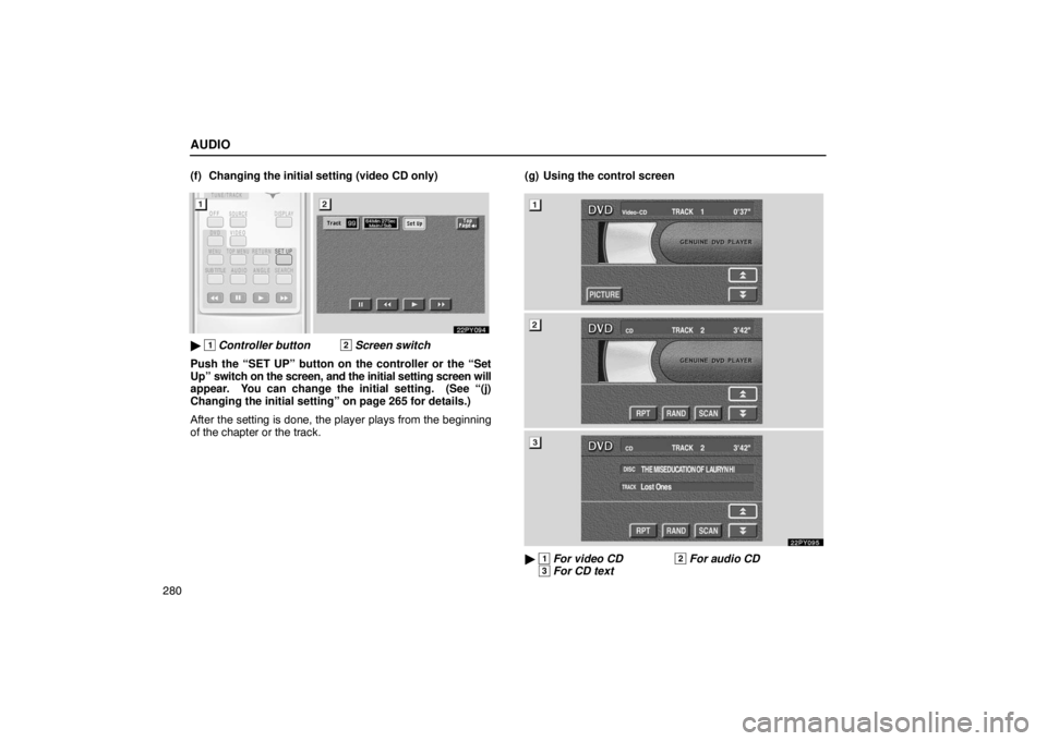 Lexus GX470 2003  Electrical Components / LEXUS 2003 GX470  (OM60A45U) Service Manual AUDIO
280(f) Changing the initial setting (video CD only)

 1 Controller button 2 Screen switch
Push the “SET UP” button on the controller or the “Set
Up” switch on the screen, and the initia