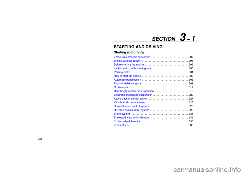 Lexus GX470 2003  Electrical Components / LEXUS 2003 GX470 OWNERS MANUAL (OM60A45U) SECTION   3 – 1
296
STARTING AND DRIVING
Starting and driving
Three−way catalytic converters297
. . . . . . . . . . . . . . . . . . . . . . . . . . . . 
Engine exhaust caution 298
. . . . . . . . 