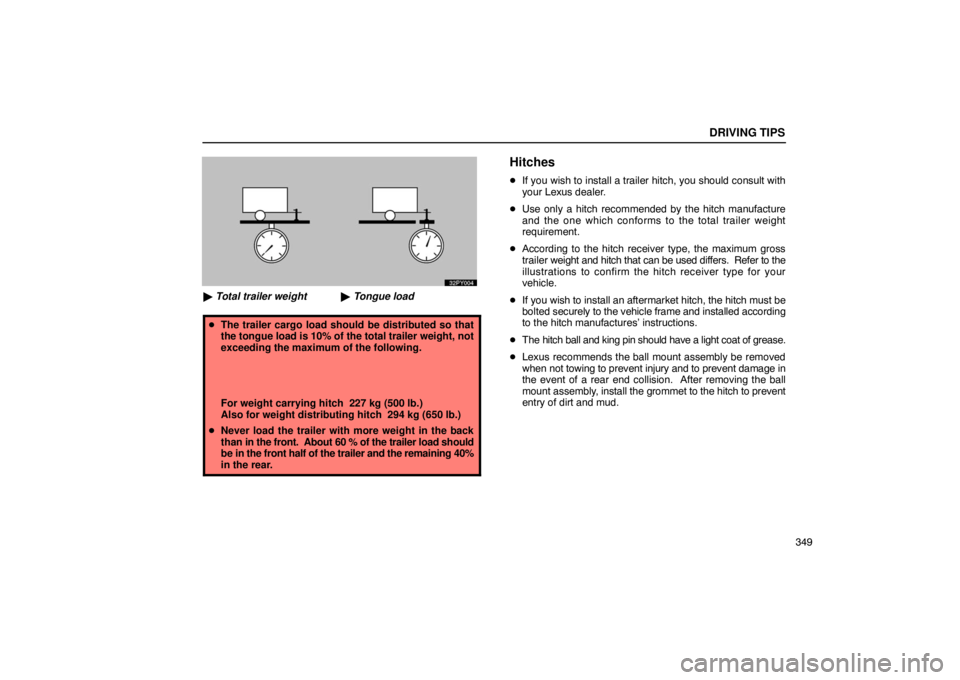 Lexus GX470 2003  Electrical Components / LEXUS 2003 GX470 OWNERS MANUAL (OM60A45U) Tongue load
Total trailer weight x 100 = 10%
DRIVING TIPS
349

 Total trailer weight  Tongue load
 The trailer cargo load should be distributed so that
the tongue load is 10% of the total trailer w