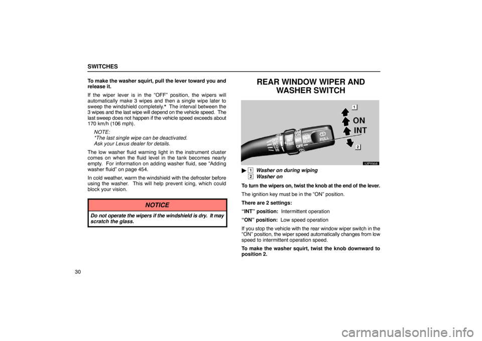 Lexus GX470 2003  Electrical Components / LEXUS 2003 GX470  (OM60A45U) Service Manual SWITCHES
30To make the washer squirt, pull the lever toward you and
release it.
If the wiper lever is in the “OFF” position, the wipers will
automatically make 3 wipes and then a single wipe later