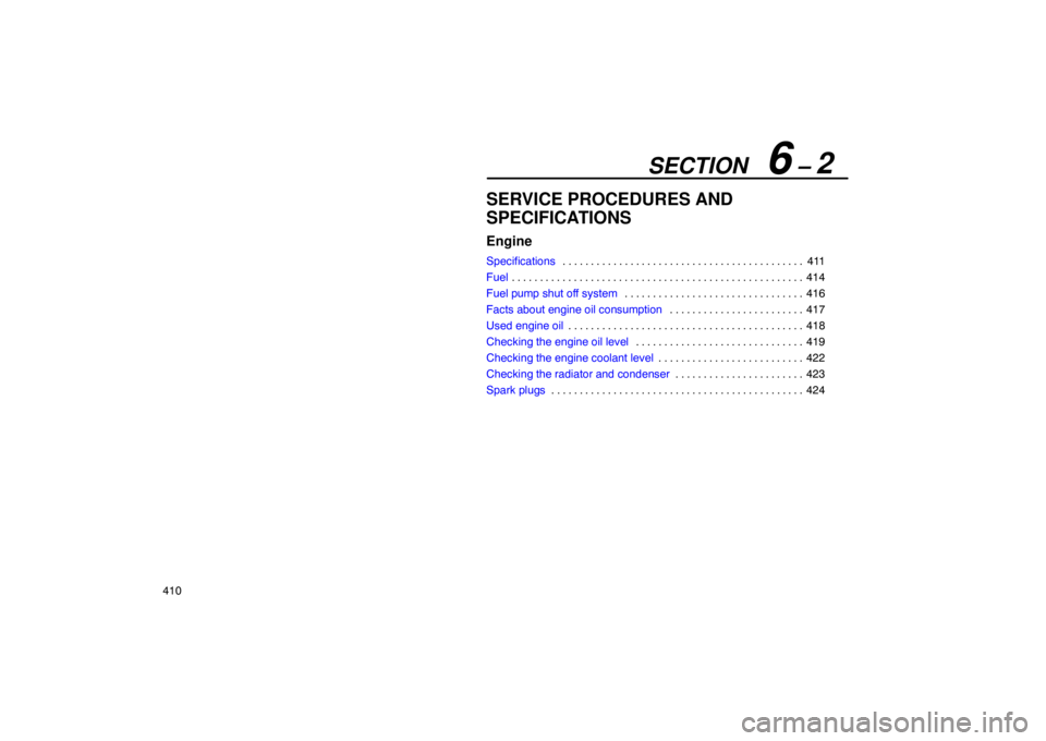 Lexus GX470 2003  Electrical Components / LEXUS 2003 GX470  (OM60A45U) User Guide SECTION   6 – 2
410
SERVICE PROCEDURES AND
SPECIFICATIONS
Engine
Specifications411
. . . . . . . . . . . . . . . . . . . . . . . . . . . . . . . . . . . . .\
 . . . . . . 
Fuel 414
. . . . . . . . .