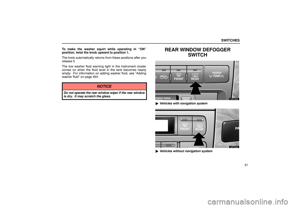 Lexus GX470 2003  Electrical Components / LEXUS 2003 GX470  (OM60A45U) Service Manual SWITCHES
31
To make the washer squirt while operating in “ON”
position, twist the knob upward to position 1.
The knob automatically returns from these positions after you
release it.
The low washe