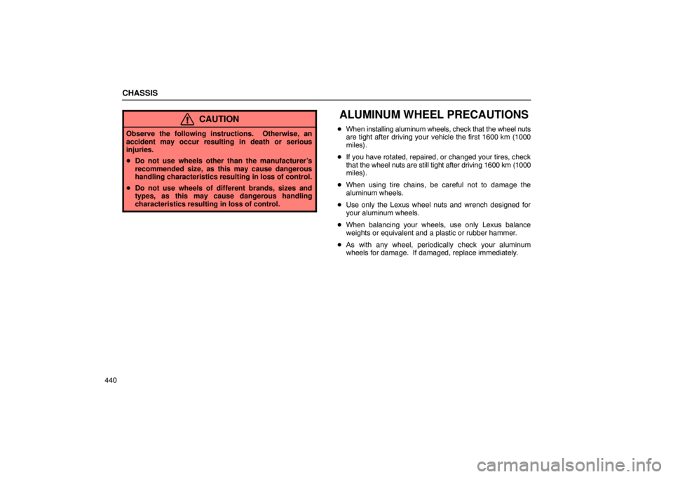 Lexus GX470 2003  Electrical Components / LEXUS 2003 GX470 OWNERS MANUAL (OM60A45U) CHASSIS
440
CAUTION
Observe the following instructions.  Otherwise, an
accident may occur resulting in death or serious
injuries.
Do not use wheels other than the manufacturer’s
recommended size, a