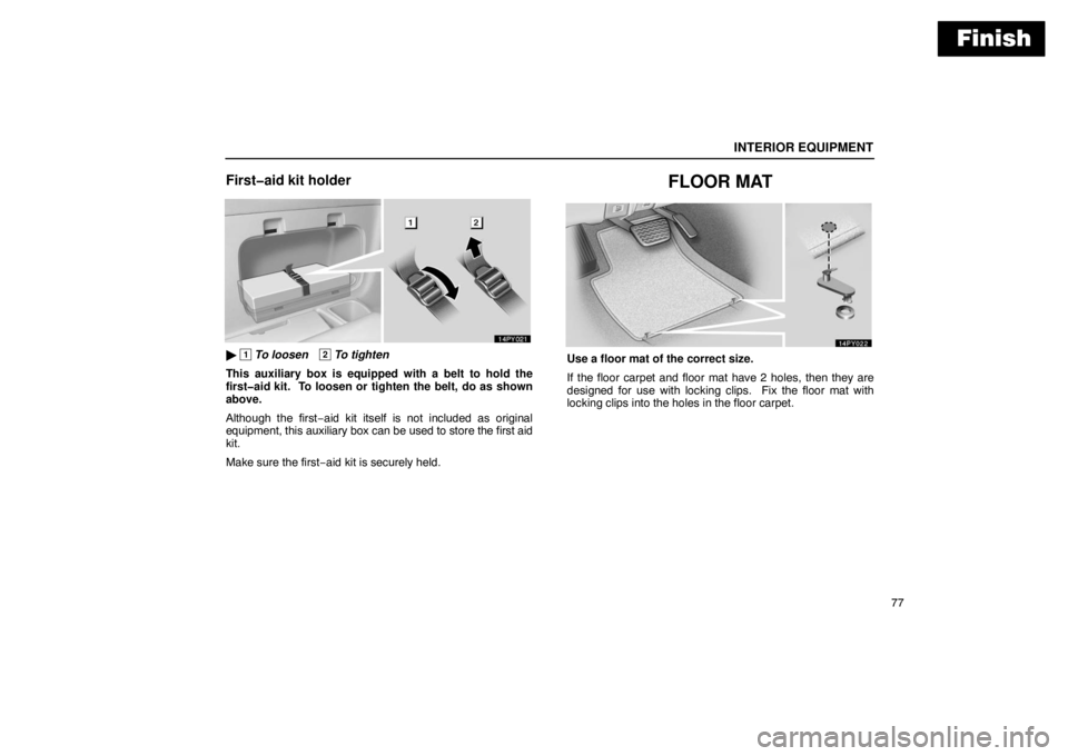 Lexus GX470 2003  Electrical Components / LEXUS 2003 GX470 OWNERS MANUAL (OM60A45U) Finish
INTERIOR EQUIPMENT
77
First�aid kit holder
 1 To loosen2 To tighten
This auxiliary box is equipped with a belt to hold the
first�aid kit.  To loosen or tighten the belt, do as shown
above.
Alt