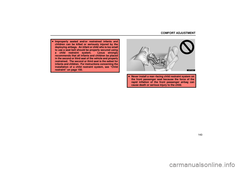 Lexus GX470 2003  How To Use This Manual / LEXUS 2003 GX470 OWNERS MANUAL (OM60A45U) COMFORT ADJUSTMENT
143
Improperly seated and/or restrained infants and
children can be killed or seriously injured by the
deploying  airbags.  An infant or child who is too small
to use a seat belt s