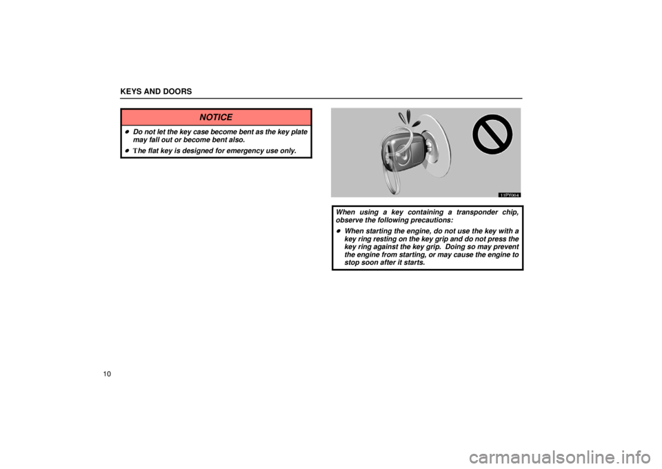 Lexus GX470 2003  How To Use This Manual / LEXUS 2003 GX470 OWNERS MANUAL (OM60A45U) KEYS AND DOORS
10
NOTICE
Do not let the key case become bent as the key plate
may fall out or become bent also.
 The flat key is designed for emergency use only.
When using a key containing a transp