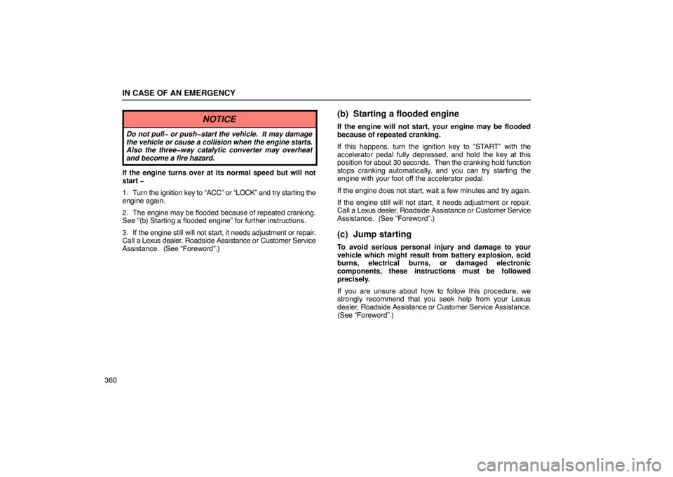 Lexus GX470 2003  How To Use This Manual / LEXUS 2003 GX470 OWNERS MANUAL (OM60A45U) IN CASE OF AN EMERGENCY
360
NOTICE
Do not pull� or push�start the vehicle.  It may damage
the vehicle or cause a collision when the engine starts.
Also the three�way catalytic converter may overheat
a