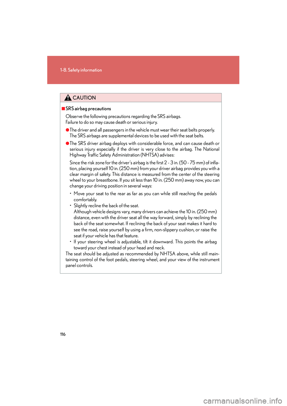 Lexus HS250h 2012 User Guide 116
1-8. Safety information
HS250h_U_75050U
CAUTION
■SRS airbag precautions
Observe the following precautions regarding the SRS airbags.
Failure to do so may cause death or serious injury.
●The d Lexus HS250h 2012 User Guide 116
1-8. Safety information
HS250h_U_75050U
CAUTION
■SRS airbag precautions
Observe the following precautions regarding the SRS airbags.
Failure to do so may cause death or serious injury.
●The d