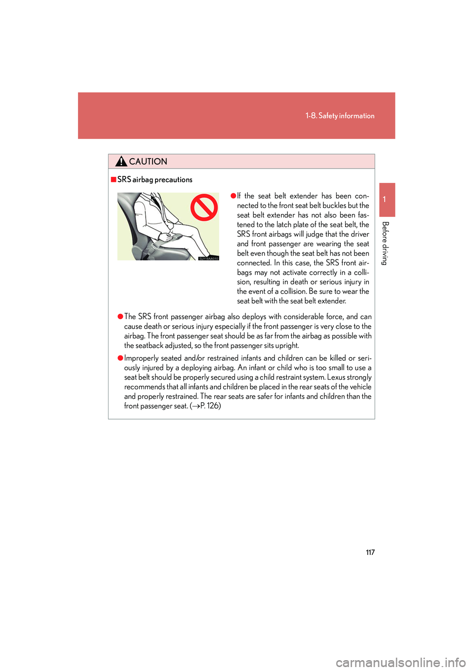 Lexus HS250h 2012 User Guide 117
1-8. Safety information
1
Before driving
HS250h_U_75050U
CAUTION
■SRS airbag precautions
●The SRS front passenger airbag also deploys with considerable force, and can
cause death or serious in Lexus HS250h 2012 User Guide 117
1-8. Safety information
1
Before driving
HS250h_U_75050U
CAUTION
■SRS airbag precautions
●The SRS front passenger airbag also deploys with considerable force, and can
cause death or serious in