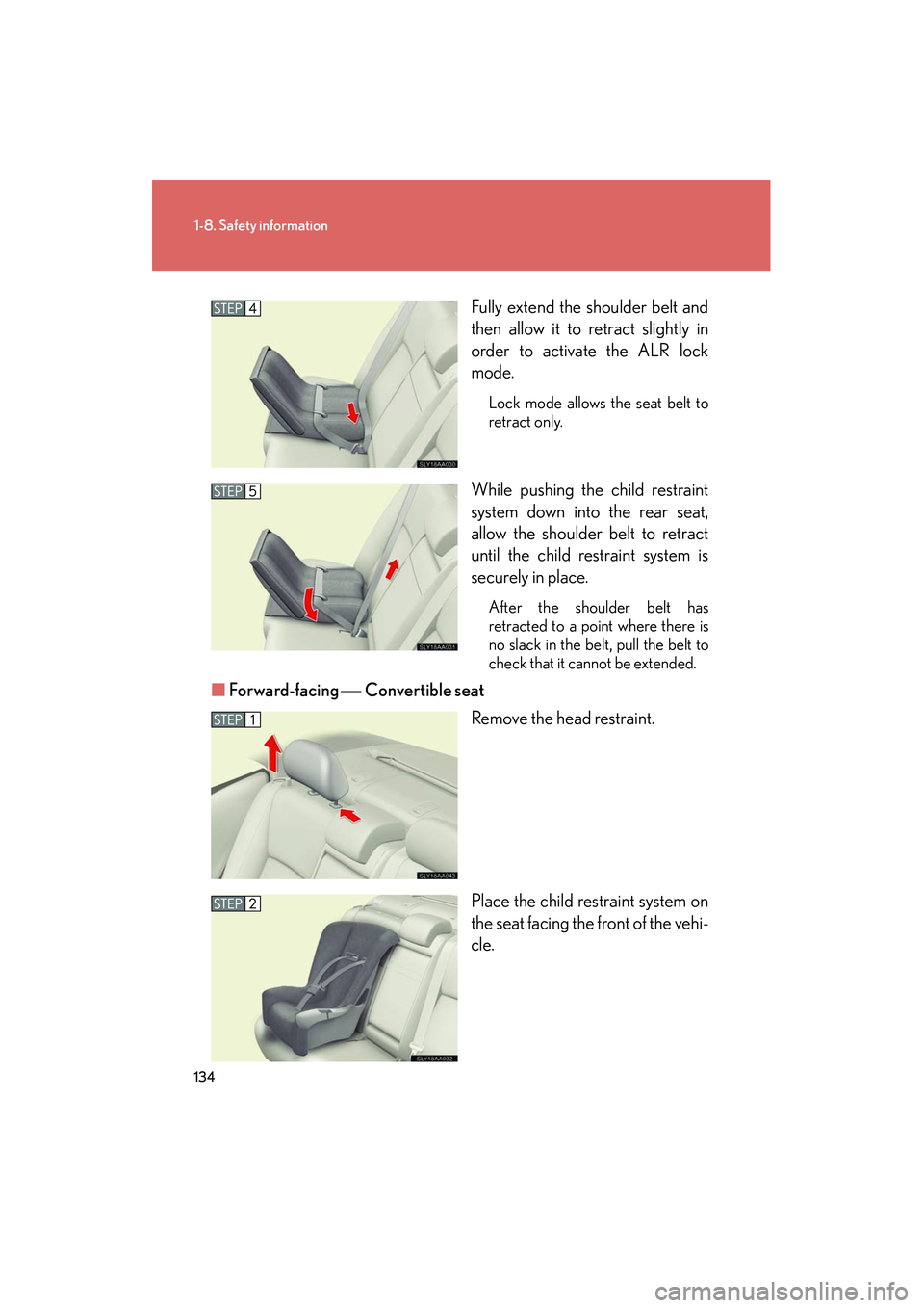 Lexus HS250h 2012 Owners Manual 134
1-8. Safety information
HS250h_U_75050UFully extend the shoulder belt and
then allow it to retract slightly in
order to activate the ALR lock
mode.
Lock mode allows the seat belt to
retract only.
Lexus HS250h 2012 Owners Manual 134
1-8. Safety information
HS250h_U_75050UFully extend the shoulder belt and
then allow it to retract slightly in
order to activate the ALR lock
mode.
Lock mode allows the seat belt to
retract only.