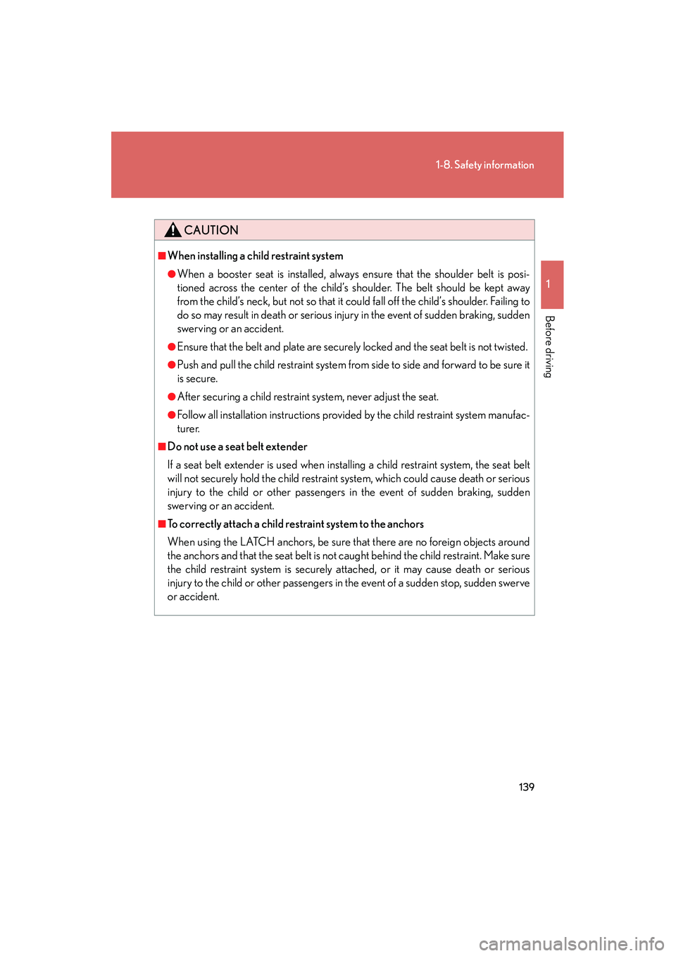 Lexus HS250h 2012 Owners Manual 139
1-8. Safety information
1
Before driving
HS250h_U_75050U
CAUTION
■When installing a child restraint system
●When a booster seat is installed, always ensure that the shoulder belt is posi-
tion Lexus HS250h 2012 Owners Manual 139
1-8. Safety information
1
Before driving
HS250h_U_75050U
CAUTION
■When installing a child restraint system
●When a booster seat is installed, always ensure that the shoulder belt is posi-
tion