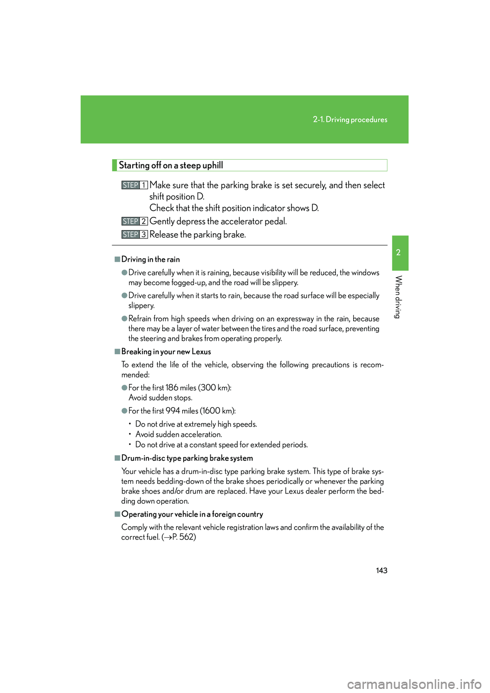 Lexus HS250h 2012 User Guide 143
2-1. Driving procedures
2
When driving
HS250h_U_75050U
Starting off on a steep uphillMake sure that the parking brake is set securely, and then select
shift position D.
Check that the shift posit Lexus HS250h 2012 User Guide 143
2-1. Driving procedures
2
When driving
HS250h_U_75050U
Starting off on a steep uphillMake sure that the parking brake is set securely, and then select
shift position D.
Check that the shift posit