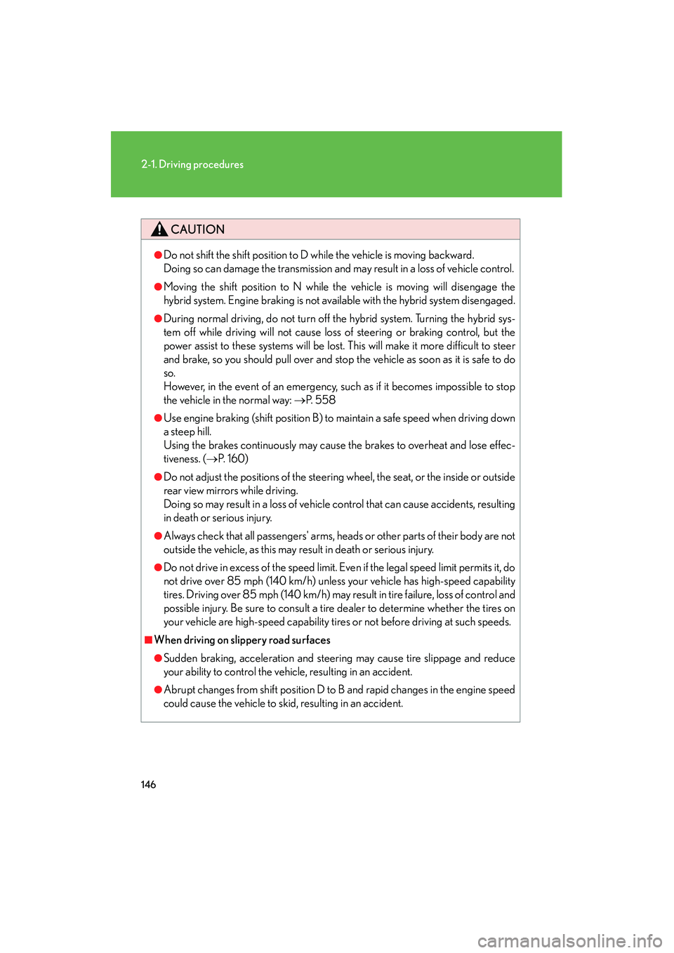 Lexus HS250h 2012 Owners Manual 146
2-1. Driving procedures
HS250h_U_75050U
CAUTION
●Do not shift the shift position to D while the vehicle is moving backward.
Doing so can damage the transmission and may result in a loss of vehi Lexus HS250h 2012 Owners Manual 146
2-1. Driving procedures
HS250h_U_75050U
CAUTION
●Do not shift the shift position to D while the vehicle is moving backward.
Doing so can damage the transmission and may result in a loss of vehi