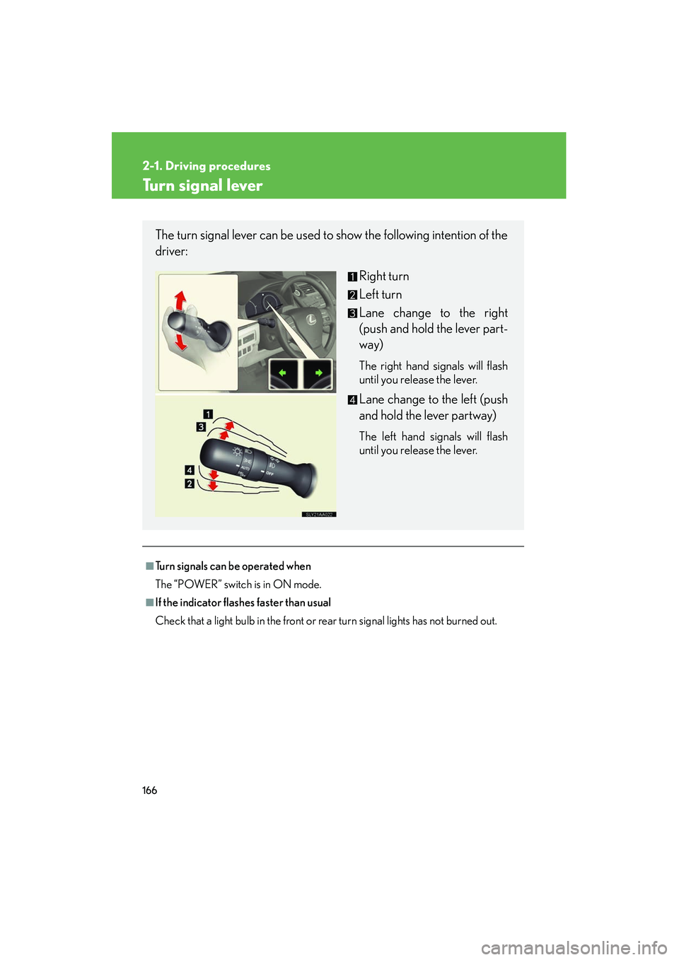 Lexus HS250h 2012 Owners Manual 166
2-1. Driving procedures
HS250h_U_75050U
Turn signal lever
■Turn signals can be operated when
The “POWER” switch is in ON mode.
■If the indicator flashes faster than usual
Check that a ligh Lexus HS250h 2012 Owners Manual 166
2-1. Driving procedures
HS250h_U_75050U
Turn signal lever
■Turn signals can be operated when
The “POWER” switch is in ON mode.
■If the indicator flashes faster than usual
Check that a ligh