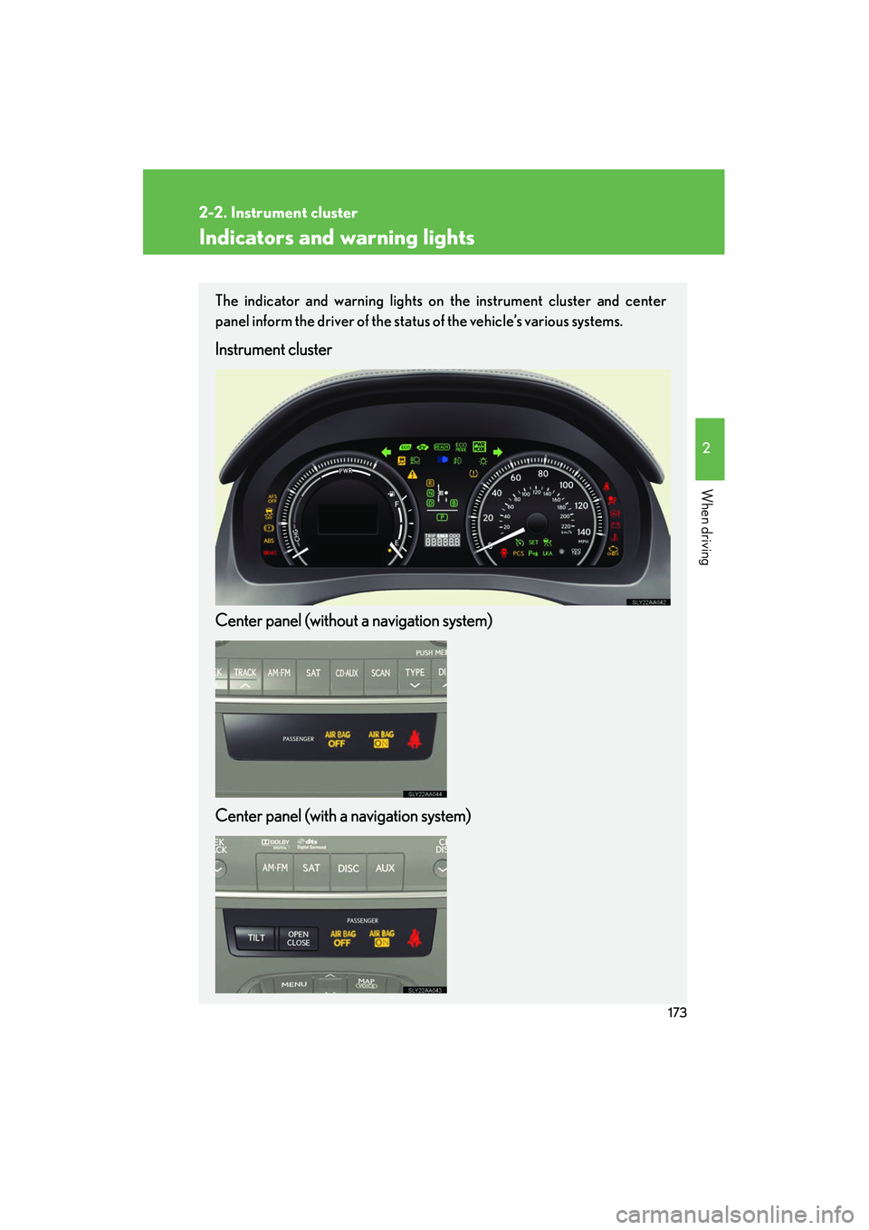 Lexus HS250h 2012 User Guide 173
2-2. Instrument cluster
2
When driving
HS250h_U_75050U
Indicators and warning lights
The indicator and warning lights on the instrument cluster and center
panel inform the driver of the status of Lexus HS250h 2012 User Guide 173
2-2. Instrument cluster
2
When driving
HS250h_U_75050U
Indicators and warning lights
The indicator and warning lights on the instrument cluster and center
panel inform the driver of the status of