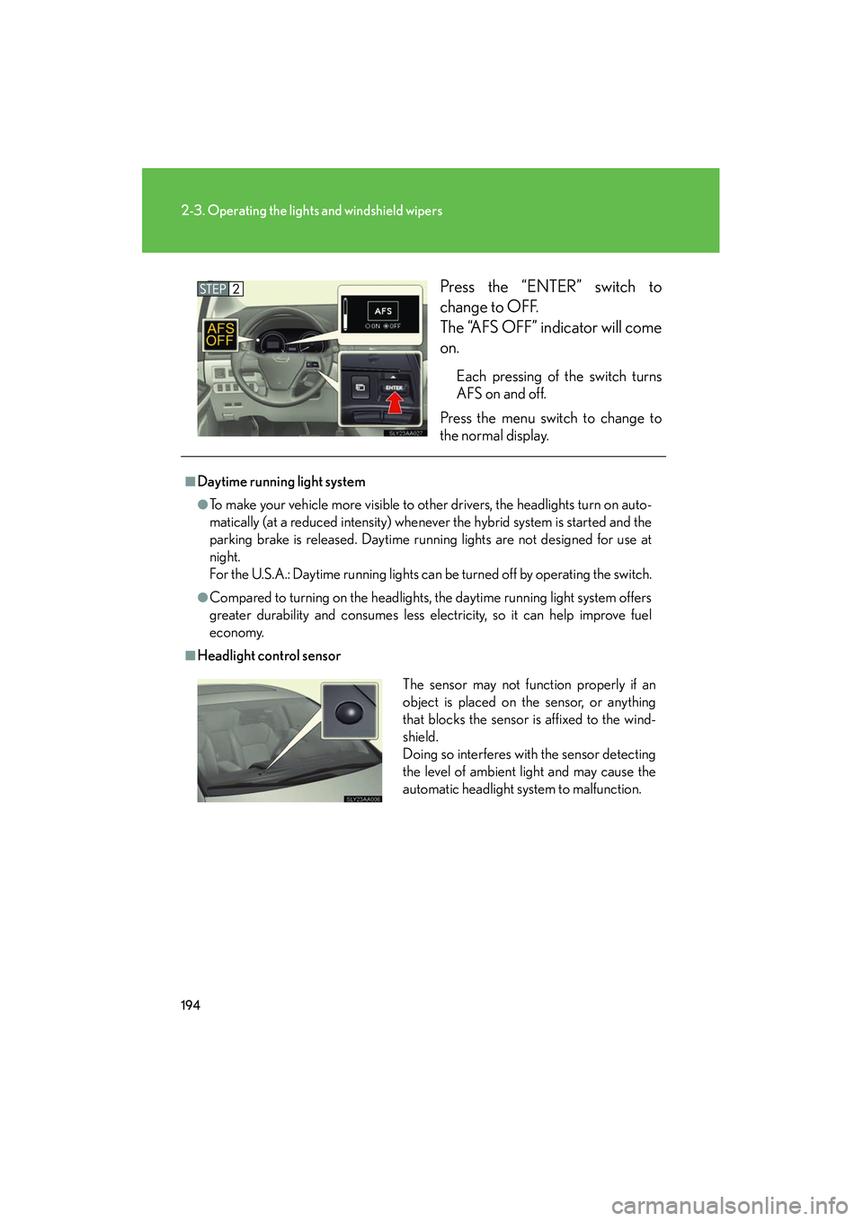 Lexus HS250h 2012 Owners Guide 194
2-3. Operating the lights and windshield wipers
HS250h_U_75050UPress the “ENTER” switch to
change to OFF.
The “AFS OFF” indicator will come
on.
Each pressing of the switch turns
AFS on an Lexus HS250h 2012 Owners Guide 194
2-3. Operating the lights and windshield wipers
HS250h_U_75050UPress the “ENTER” switch to
change to OFF.
The “AFS OFF” indicator will come
on.
Each pressing of the switch turns
AFS on an