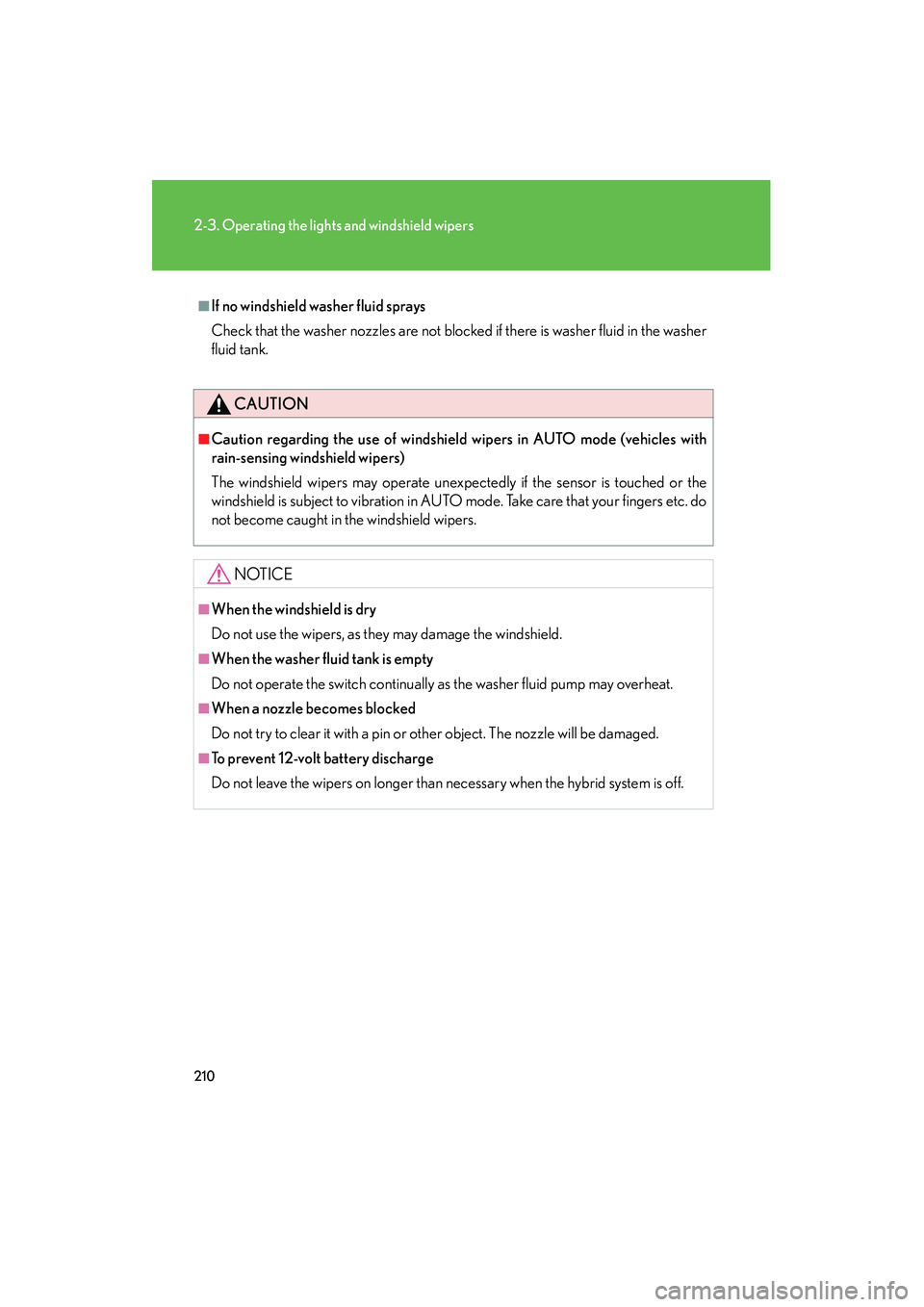 Lexus HS250h 2012 Owners Manual 210
2-3. Operating the lights and windshield wipers
HS250h_U_75050U
■If no windshield washer fluid sprays
Check that the washer nozzles are not blocked if there is washer fluid in the washer
fluid t Lexus HS250h 2012 Owners Manual 210
2-3. Operating the lights and windshield wipers
HS250h_U_75050U
■If no windshield washer fluid sprays
Check that the washer nozzles are not blocked if there is washer fluid in the washer
fluid t