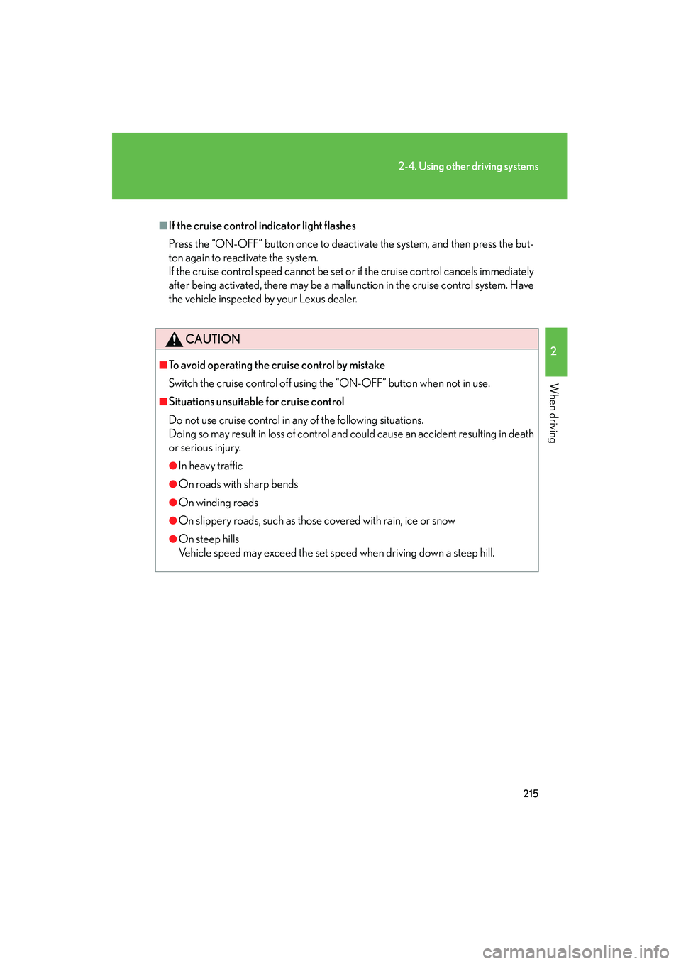 Lexus HS250h 2012 Owners Manual 215
2-4. Using other driving systems
2
When driving
HS250h_U_75050U
■If the cruise control indicator light flashes
Press the “ON-OFF” button once to deactivate the system, and then press the but Lexus HS250h 2012 Owners Manual 215
2-4. Using other driving systems
2
When driving
HS250h_U_75050U
■If the cruise control indicator light flashes
Press the “ON-OFF” button once to deactivate the system, and then press the but