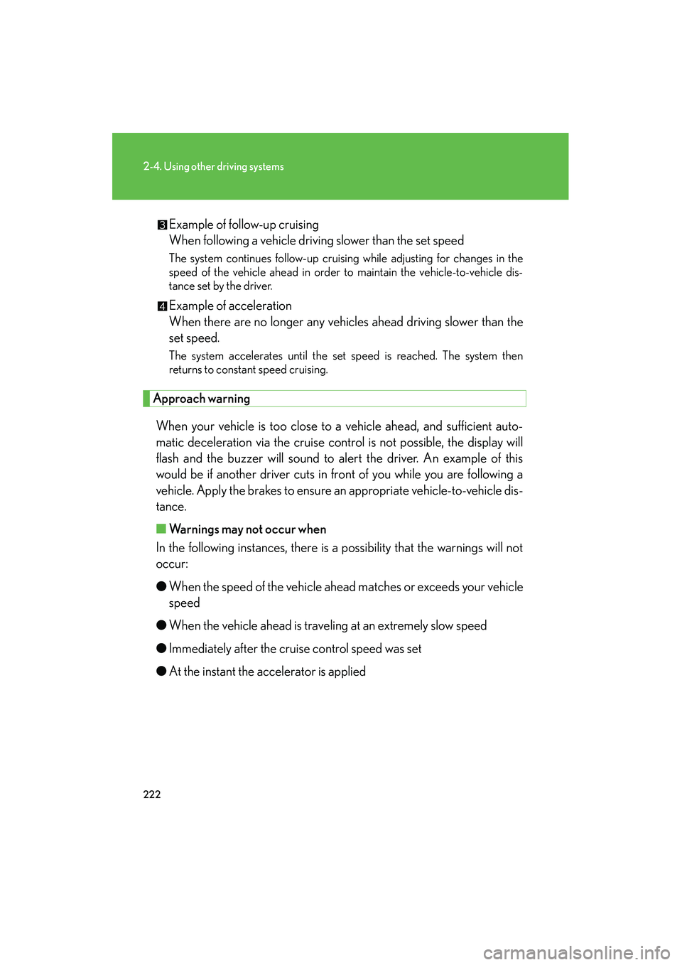 Lexus HS250h 2012 Service Manual 222
2-4. Using other driving systems
HS250h_U_75050UExample of follow-up cruising
When following a vehicle driving slower than the set speed
The system continues follow-up cruising while adjusting f Lexus HS250h 2012 Service Manual 222
2-4. Using other driving systems
HS250h_U_75050UExample of follow-up cruising
When following a vehicle driving slower than the set speed
The system continues follow-up cruising while adjusting f
