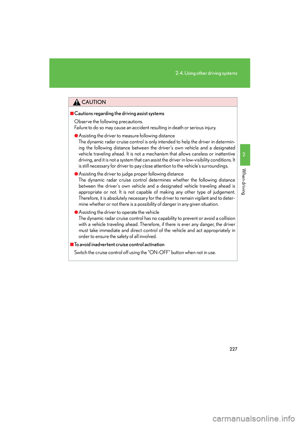 Lexus HS250h 2012 Owners Manual 227
2-4. Using other driving systems
2
When driving
HS250h_U_75050U
CAUTION
■Cautions regarding the driving assist systems
Observe the following precautions.
Failure to do so may cause an accident r Lexus HS250h 2012 Owners Manual 227
2-4. Using other driving systems
2
When driving
HS250h_U_75050U
CAUTION
■Cautions regarding the driving assist systems
Observe the following precautions.
Failure to do so may cause an accident r